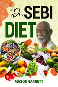 Dr. Sebi Diet : Official Dr. Sebis Treatments for the Most Common LifeChanging Chronic Diseases Like Acne, Asthma, Hypertensi
