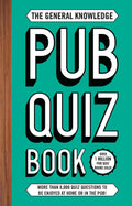 The General Knowledge Pub Quiz Book: More than 8,000 quiz questions to be enjoyed at home or in the pub!