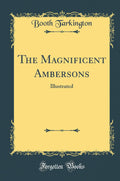 The Magnificent Ambersons: Illustrated (Classic Reprint)