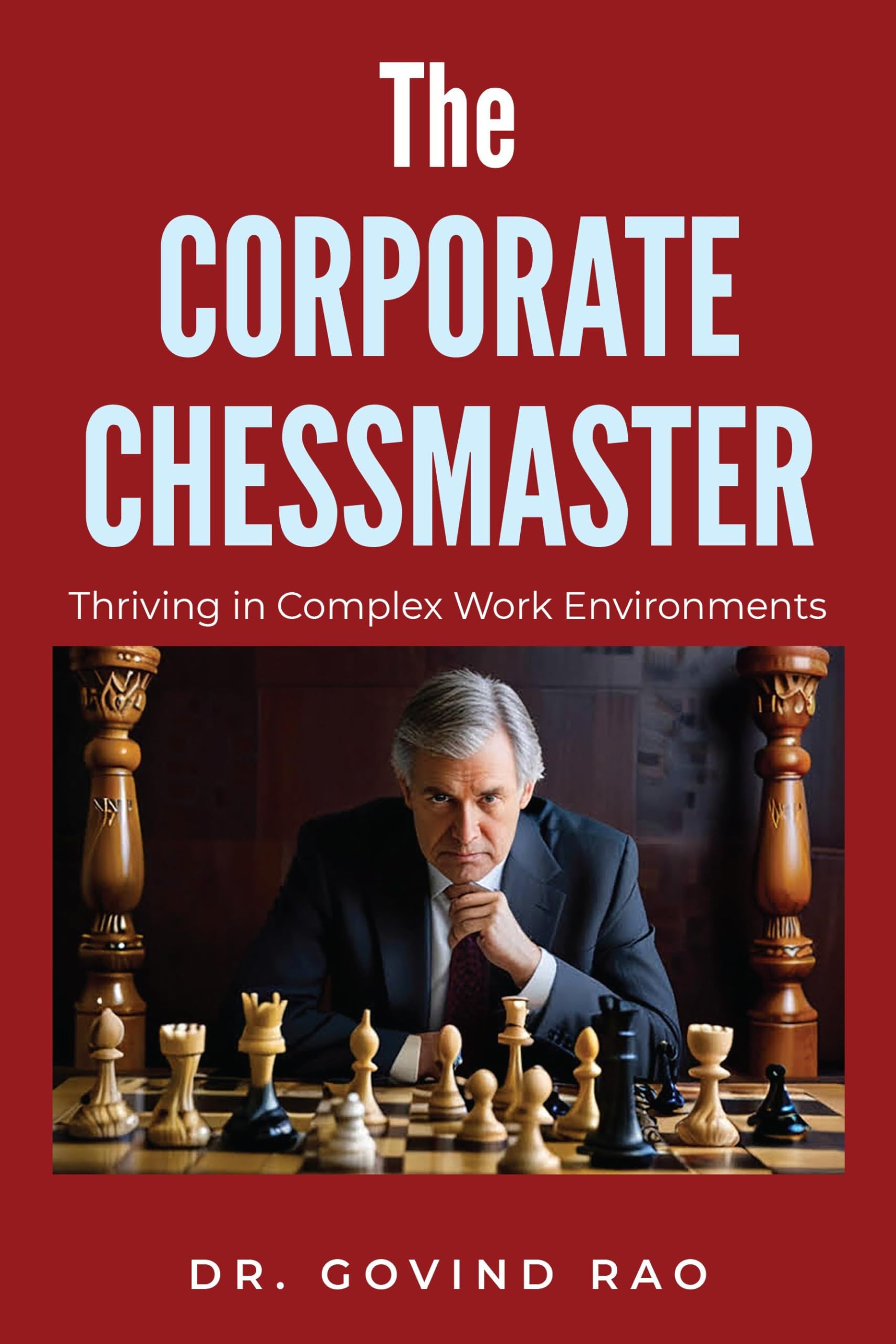 The Corporate Chessmaster: Thriving in Complex Work Environments