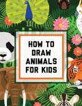 How To Draw Animals For Kids: Ages 410 In Simple Steps Learn To Draw Easy Step By Step Drawing Guide