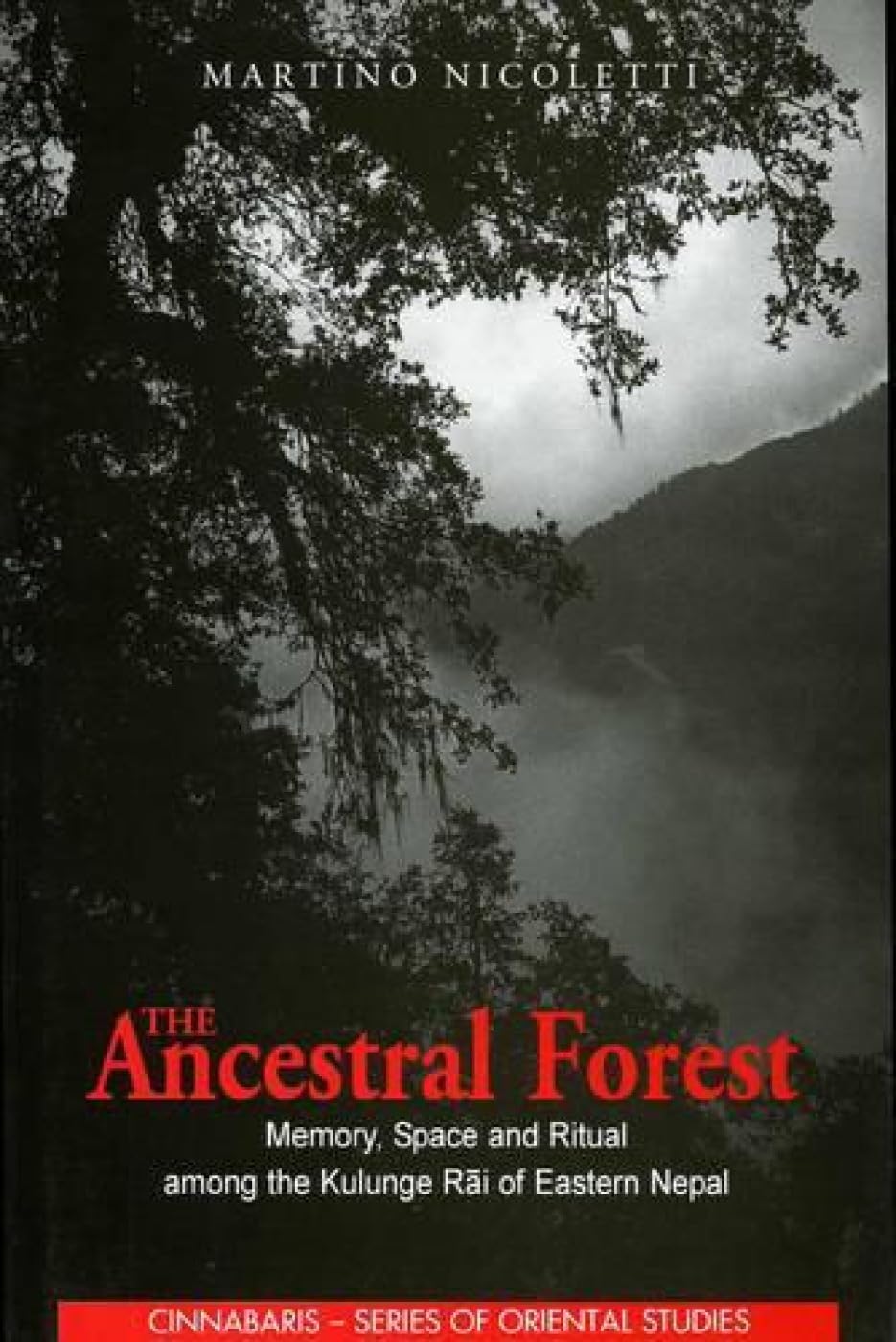 The Ancestral Forest: Memory, Space and Ritual Among the Kulunge Rai of Eastern Nepal