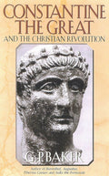 Constantine the Great: And the Christian Revolution