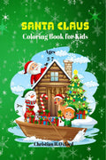Santa Claus Coloring Book for Kids Ages 37 : Great, cute and beautiful holiday drawings for boys and girls with Santa Claus.