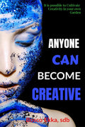 ANYONE CAN BECOME CREATIVE : It is possible to Cultivate Creativity in your own Garden