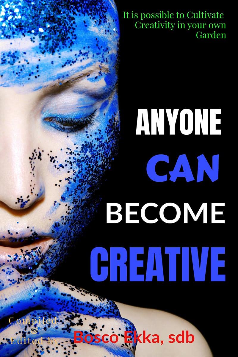 ANYONE CAN BECOME CREATIVE : It is possible to Cultivate Creativity in your own Garden