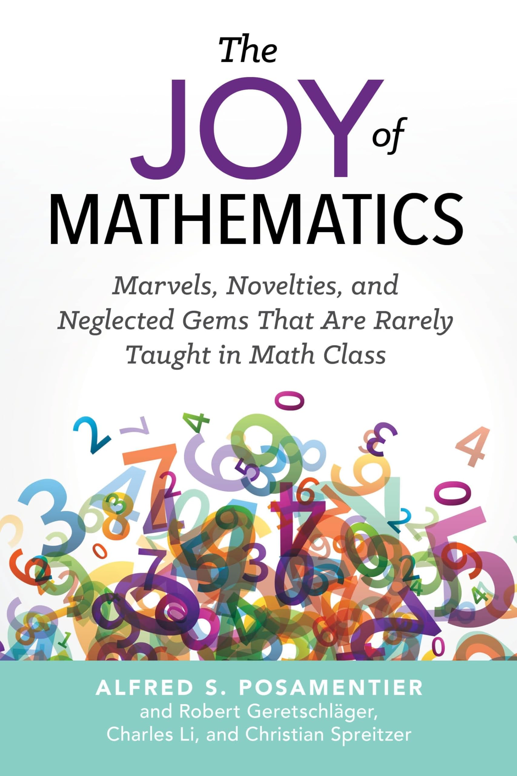 The Joy of Mathematics: Marvels, Novelties, and Neglected Gems That Are Rarely Taught in Math Class