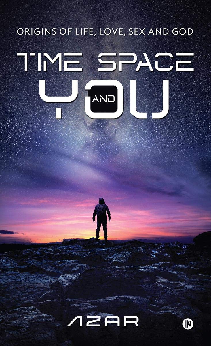 Time Space And You : Origins Of Life, Love, Sex And God