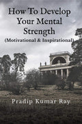 How To Develop Your Mental Strength: (Motivational & Inspirational)