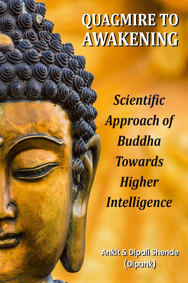 Quagmire To Awakening : Scientific Approach Of Buddha Towards Higher Intelligence