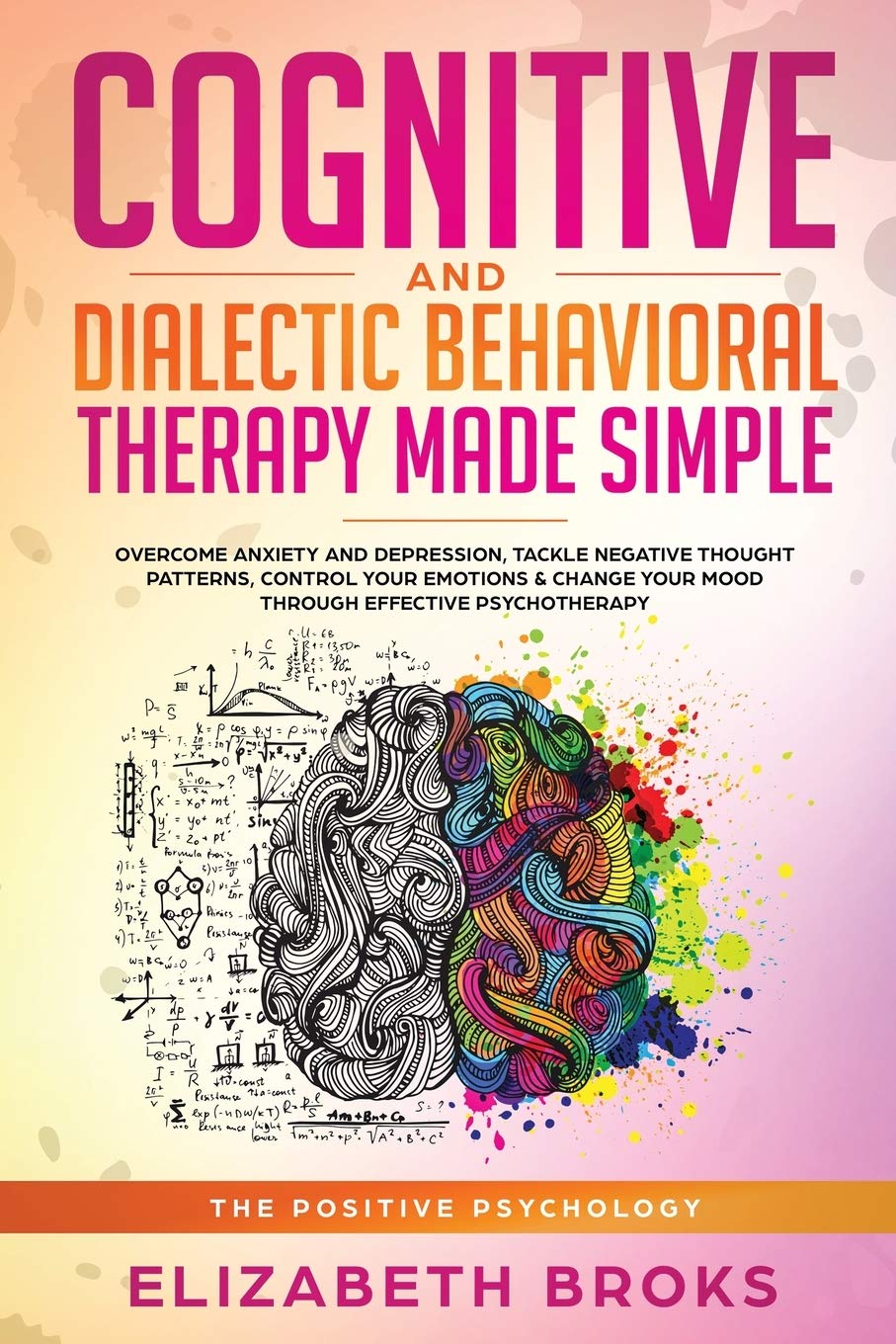 Cognitive and Dialectical Behavioral Therapy: Overcome Anxiety and Depression, Tackle Negative Thought Patterns, Control Your Em
