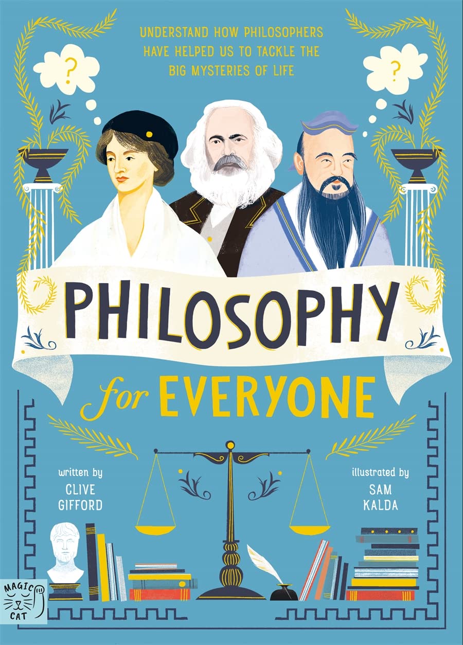 Philosophy For Everyone: Understand How Philosophers Have Helped Us To Tackle The Big Mysteries Of Life