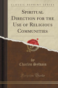 Spiritual Direction For The Use Of Religious Communities (Classic Reprint)