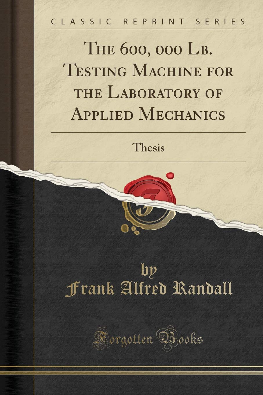 The 600, 000 lb. Testing Machine for the Laboratory of Applied Mechanics: Thesis (Classic Reprint)