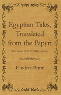 Egyptian Tales, Translated from the Papyri  First Series Ivth To Xiith Dynasty