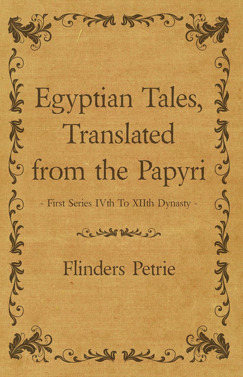 Egyptian Tales, Translated from the Papyri  First Series Ivth To Xiith Dynasty