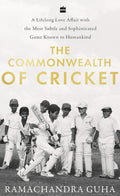 The Commonwealth of Cricket: A Long Love Affair with the Most Subtle and Sophisticated Game Known to Humankind