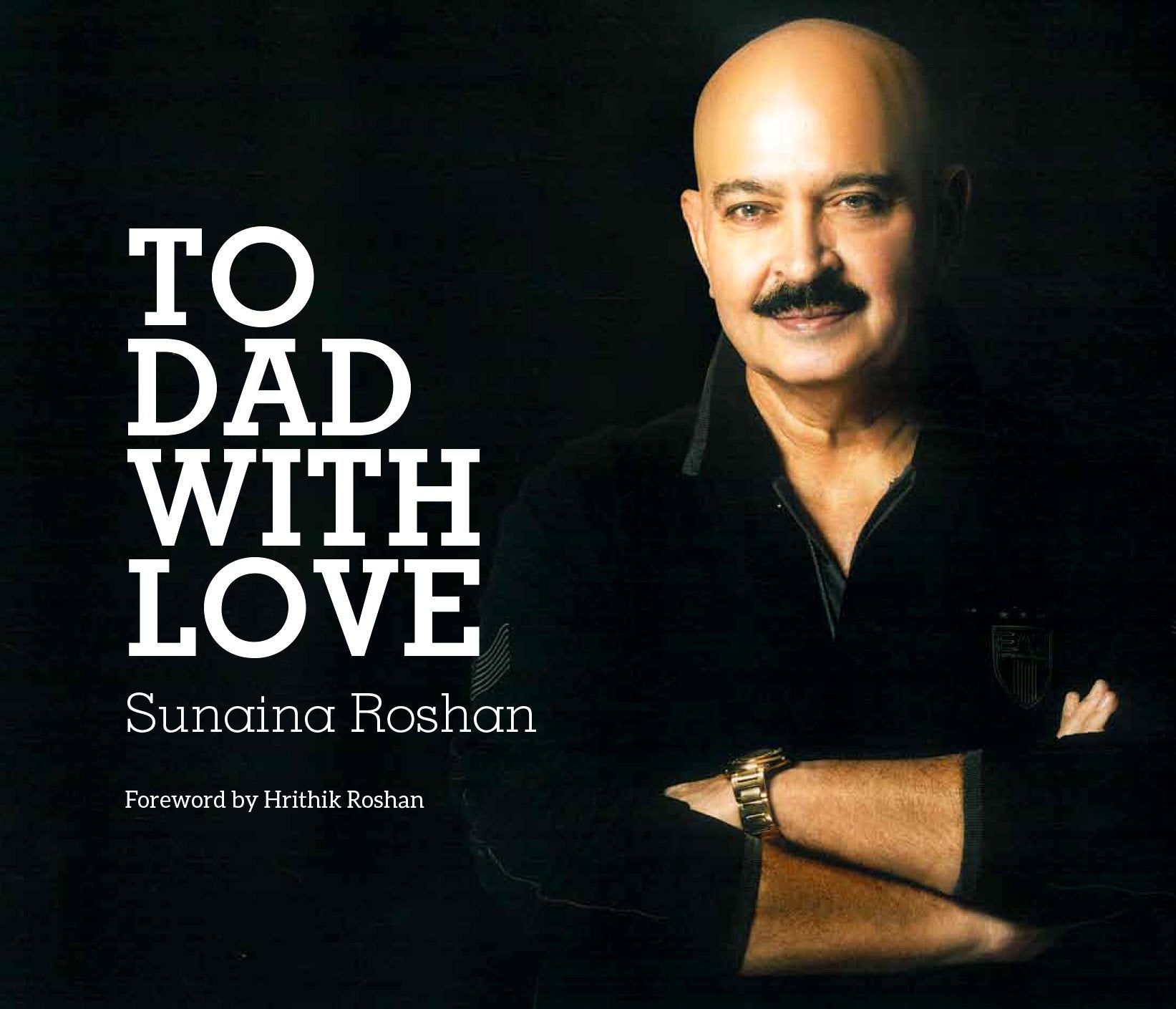To Dad with Love Authorised Biography of Rakesh Roshan ( Foreword by Hrithik Roshan)