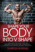 Shape Your Body Into V Shape : Weight Training For You / Weight Training For Everybody / Everything About Weight Training (Image