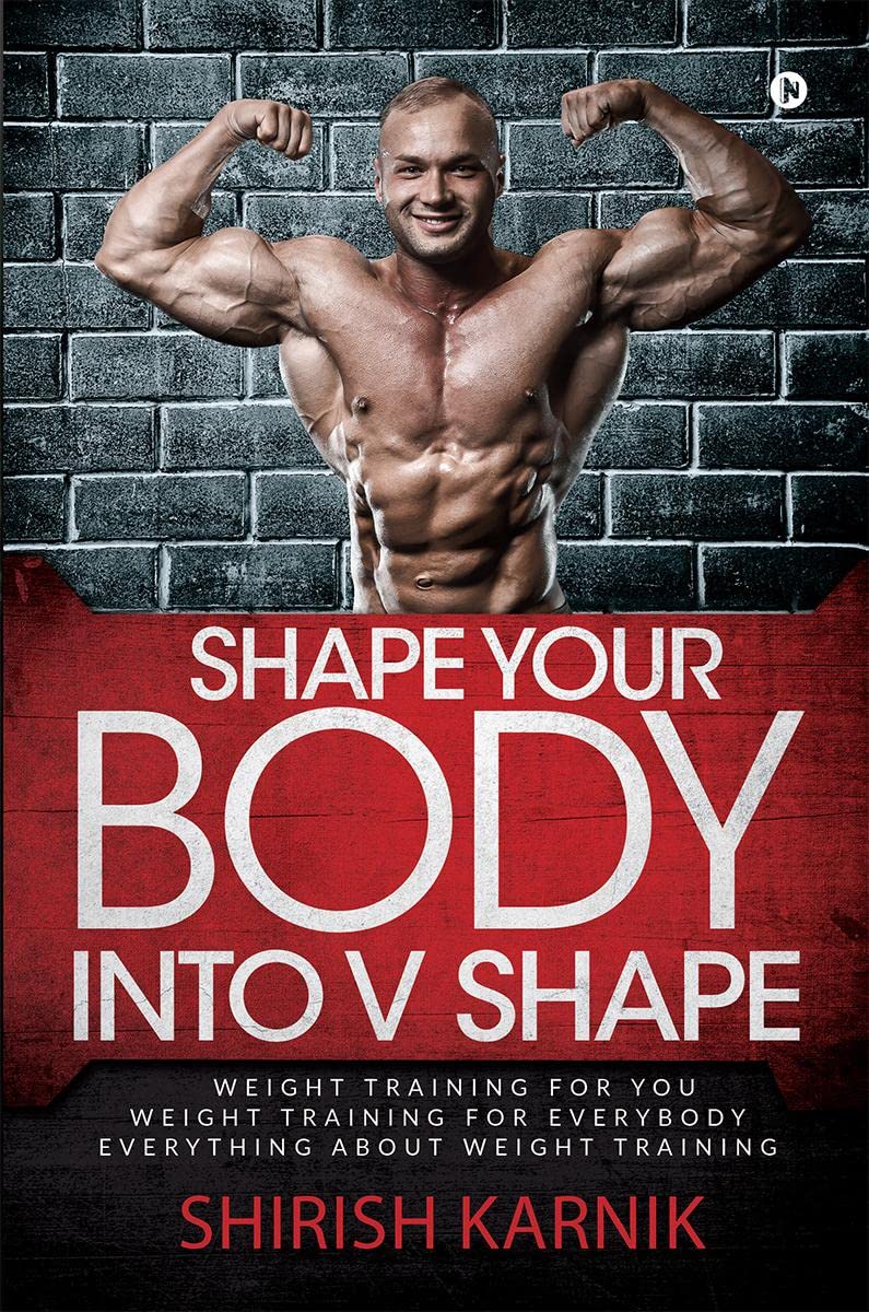 Shape Your Body Into V Shape : Weight Training For You / Weight Training For Everybody / Everything About Weight Training (Image