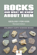 Rocks and What We Know About Them  Geology for Kids Revised Edition Childrens Earth Sciences Books