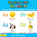 My First Finnish Alphabets Picture Book with English Translations: Bilingual Early Learning & Easy Teaching Finnish Books for Ki
