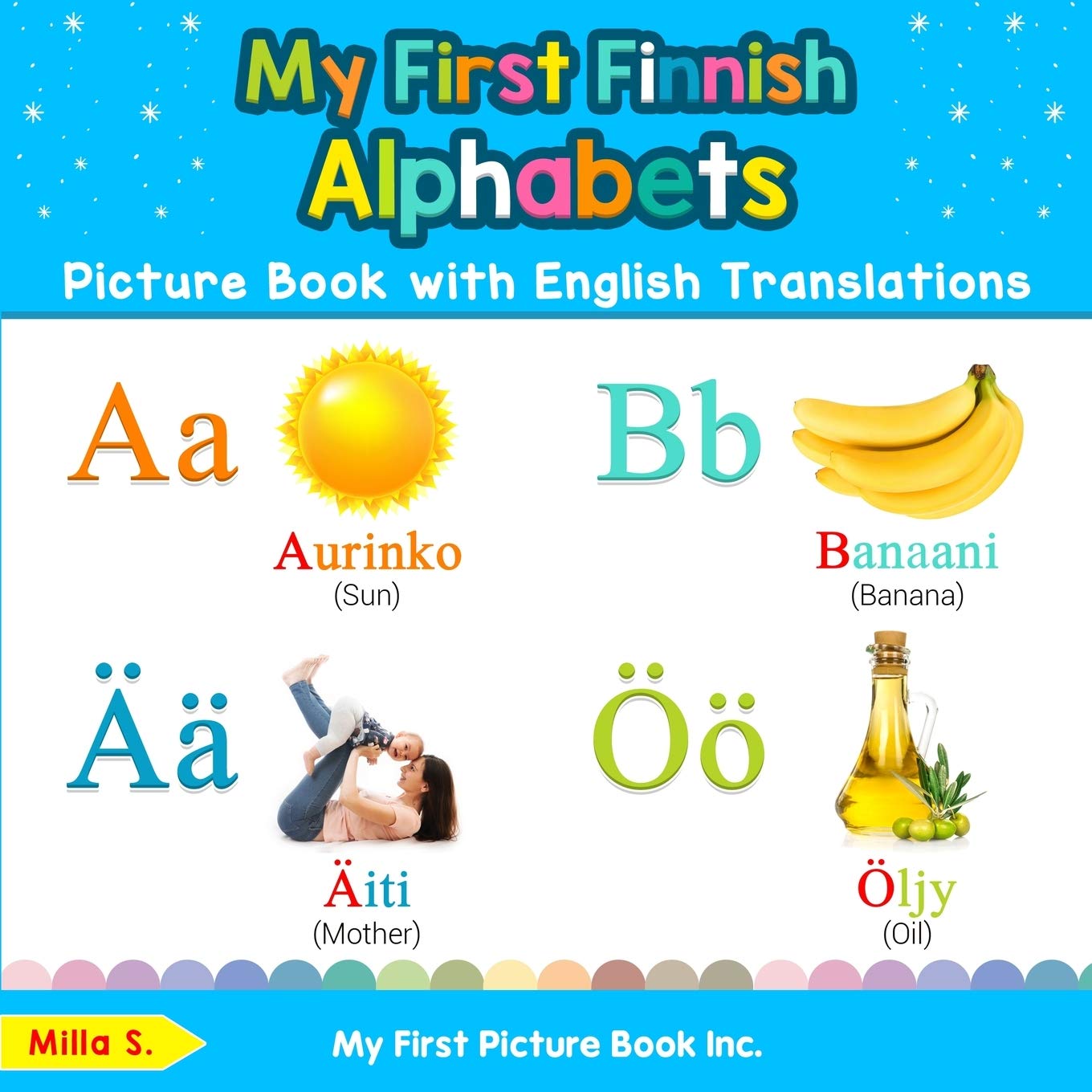 My First Finnish Alphabets Picture Book with English Translations: Bilingual Early Learning & Easy Teaching Finnish Books for Ki