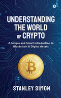 Understanding the World of Crypto: A Simple and Smart Introduction to Blockchain & Digital Assets