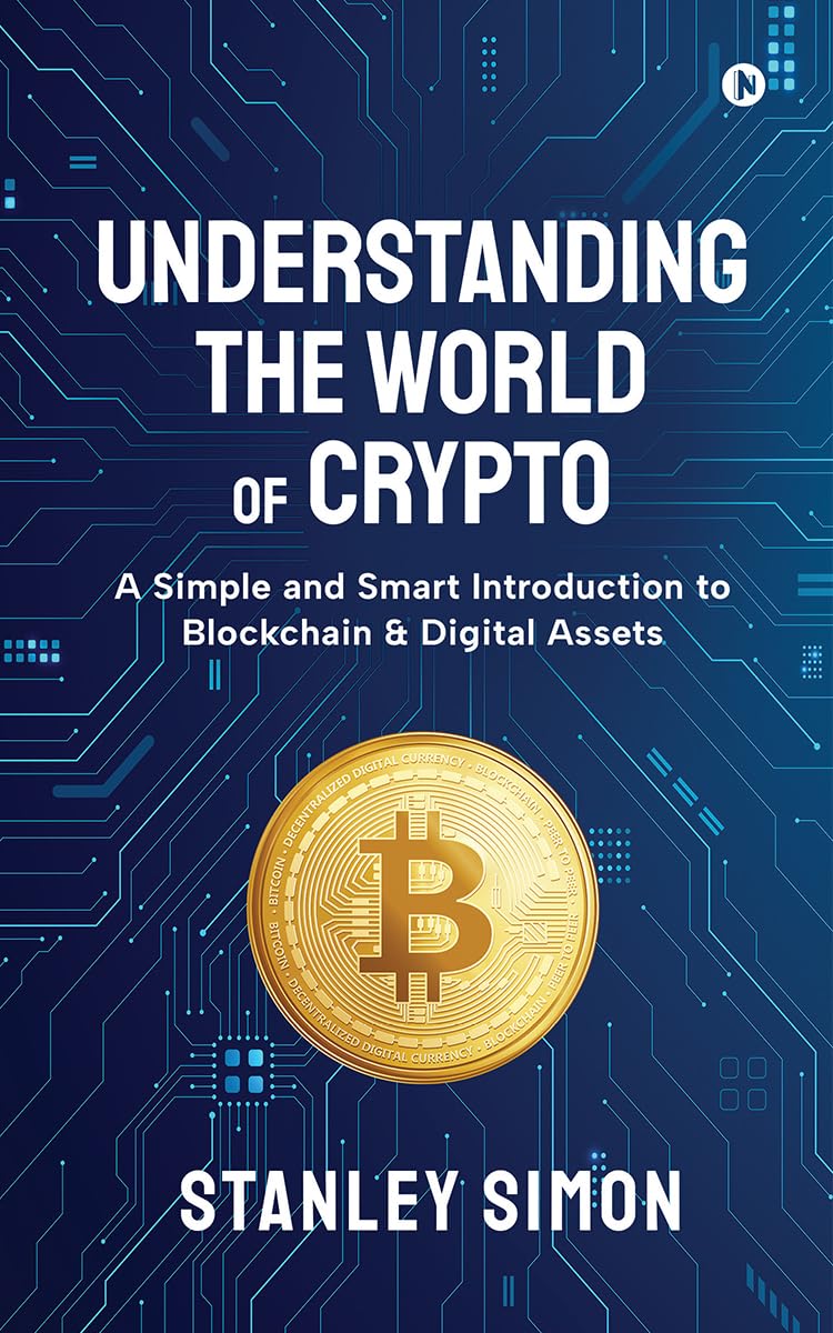 Understanding the World of Crypto: A Simple and Smart Introduction to Blockchain & Digital Assets