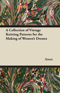 A Collection of Vintage Knitting Patterns for the Making of Womens Dresses