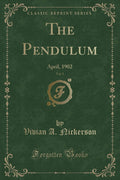 The Pendulum, Vol. 1: April, 1902 (Classic Reprint)