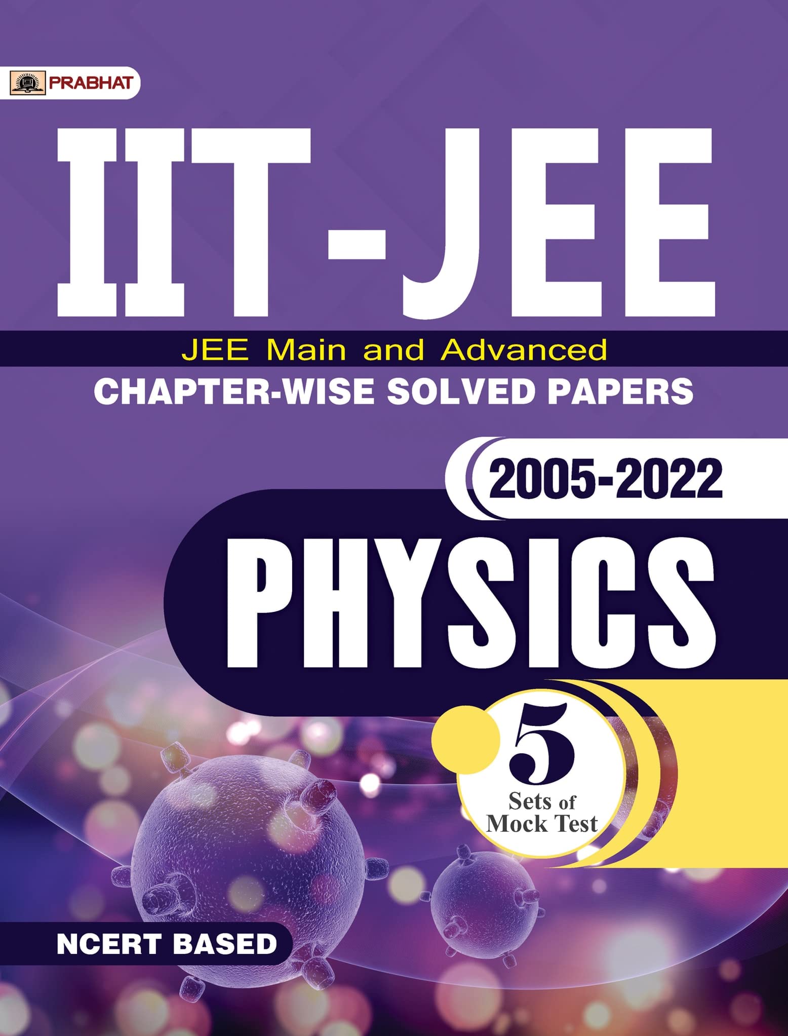 IITJEE Main & Advanced ChapterWise Solved Papers: 20052022 Physics (NCERT Based)