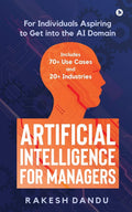 Artificial Intelligence For Managers : For Individuals Aspiring To Get Into The Ai Domain