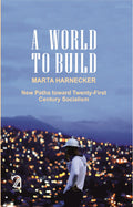 A World To Build: New Patsh Towards 20Th Century Socialism