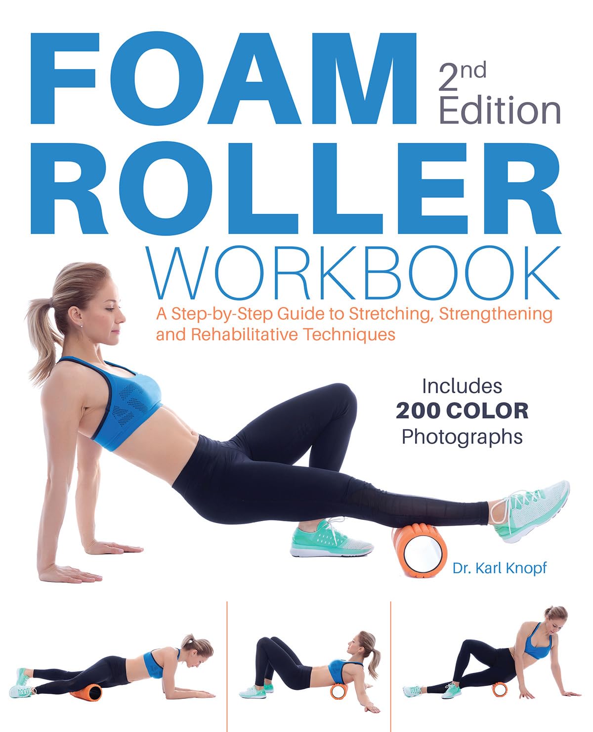 Foam Roller Workbook, 2nd Edition: A StepbyStep Guide to Stretching, Strengthening and Rehabilitative Techniques