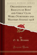 Organization and Results of Boys and Girls Club Work (Northern and Western States) 1918 (Classic Reprint)