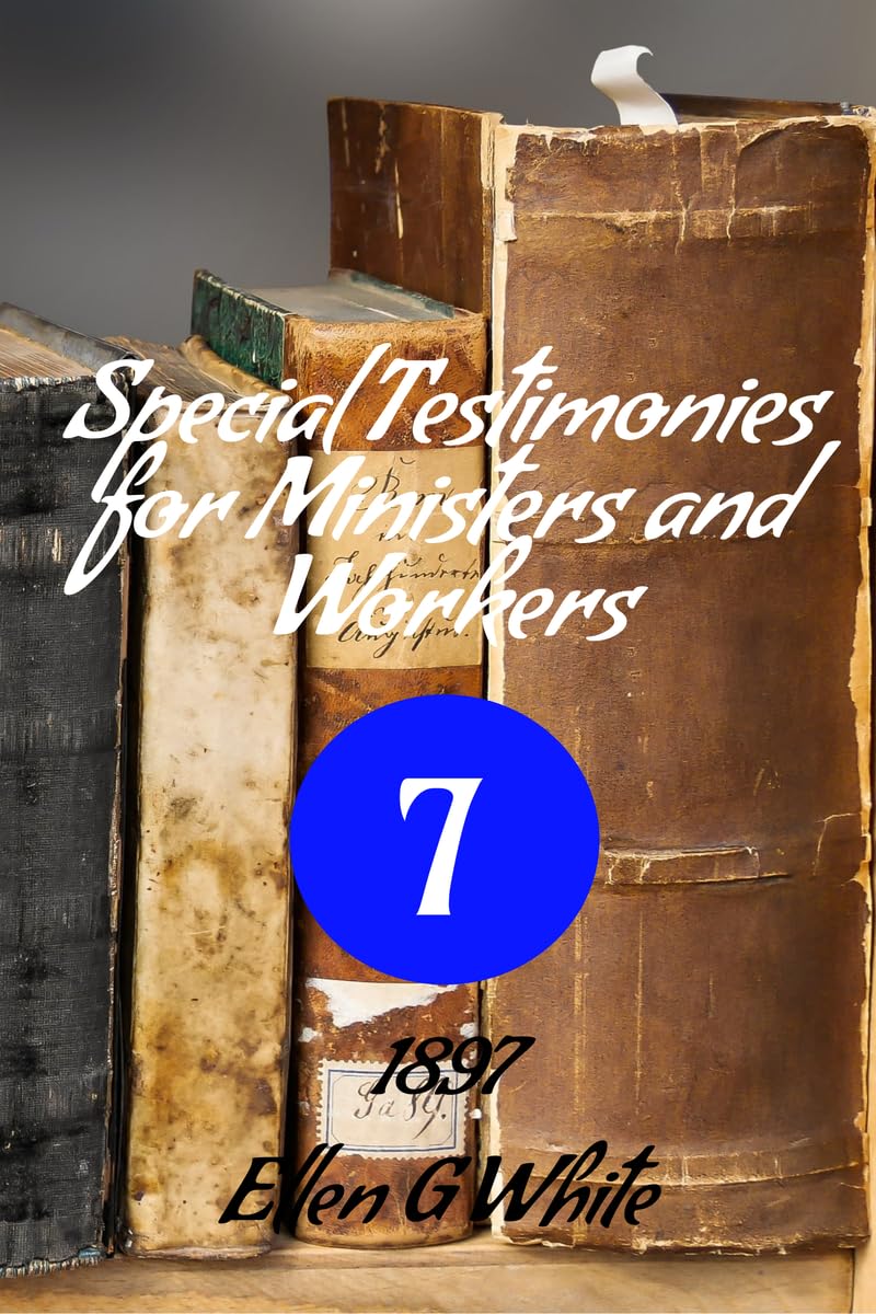 Special Testimonies For Ministers And WorkersNo. 7 (1897)
