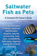 Saltwater Fish as Pets. Facts & Information: Diseases, aquarium, identification, supplies, species, acclimating, food, care, com