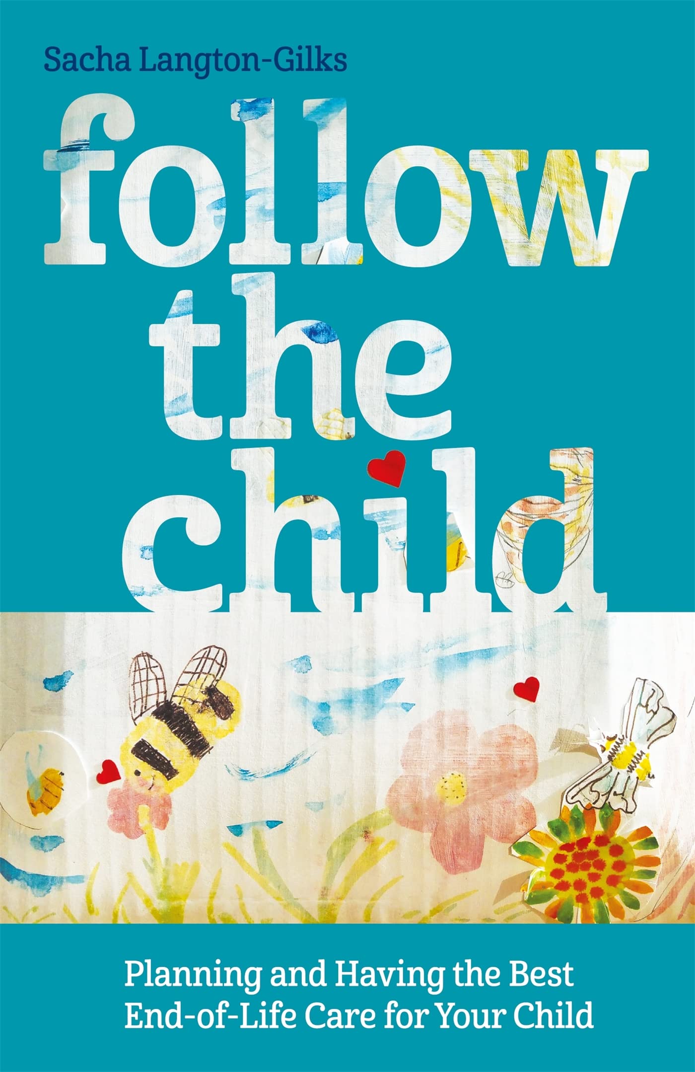 FOLLOW THE CHILD: Planning and Having the Best EndofLife Care for Your Child