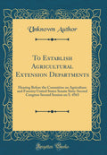 To Establish Agricultural Extension Departments: Hearing Before the Committee on Agriculture and Forestry, United States Senate,
