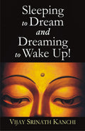 Sleeping to Dream and Dreaming to Wake UpAn Ontological and Epistemological Inquiry into the Nature of Dream and Sleep