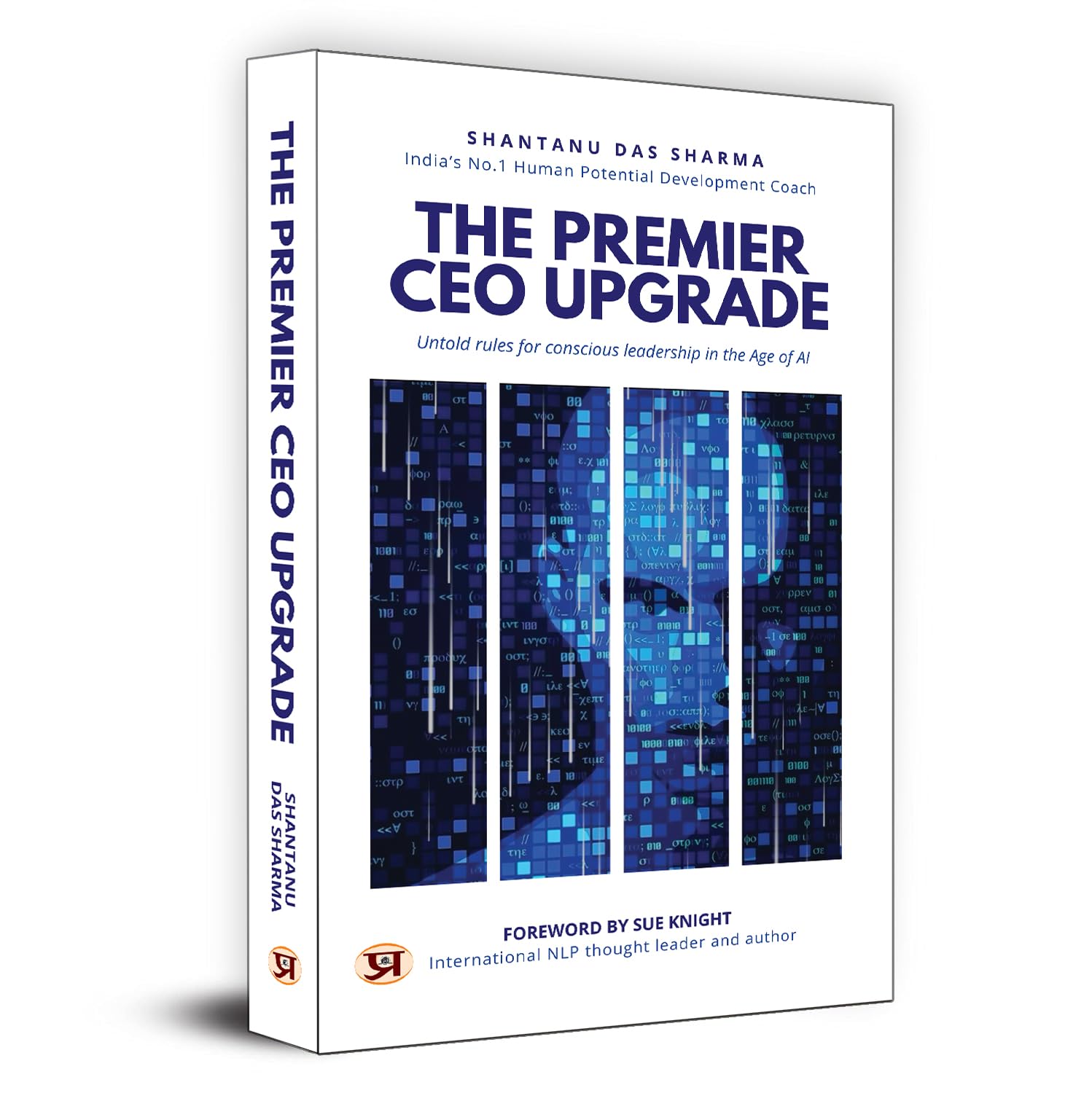 The Premier CEO Upgrade: Untold Rules For Conscious Leadership In The Age of AI