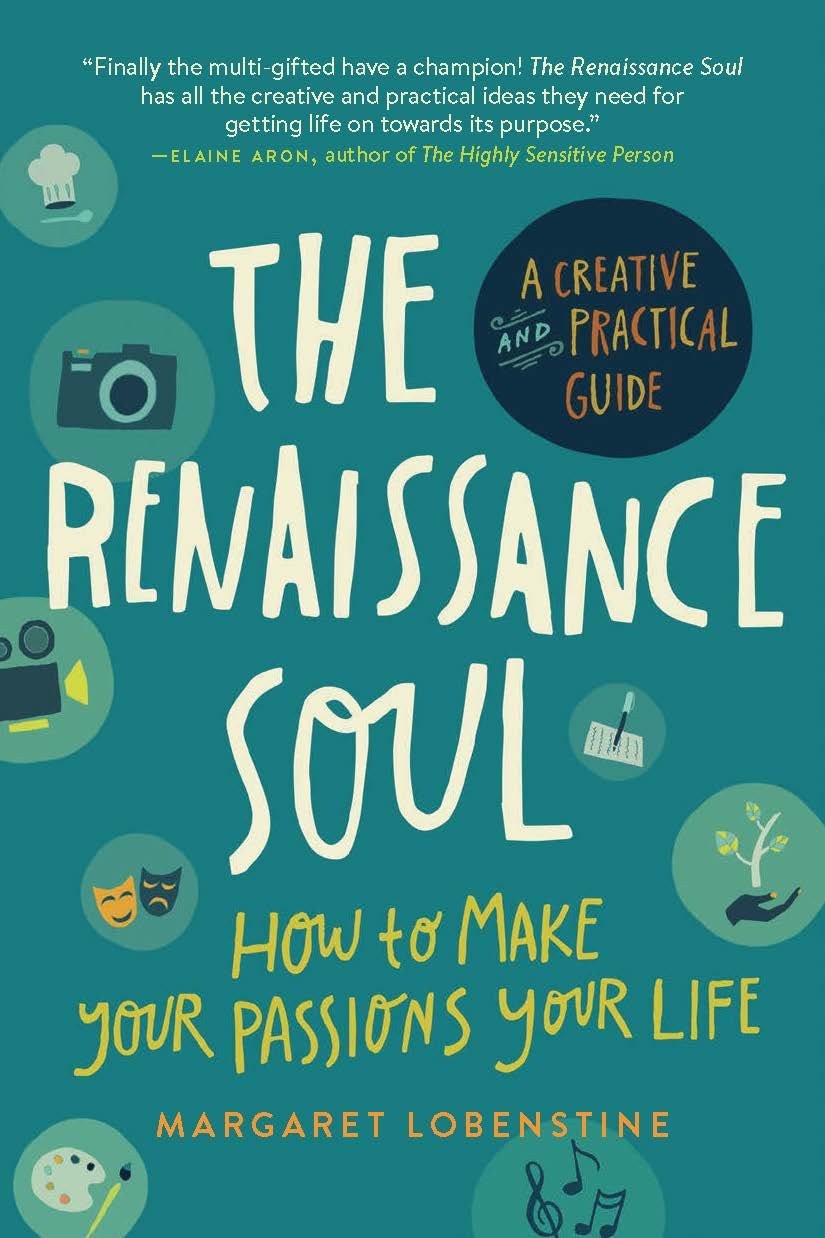 Renaissance Soul: How to Make Your Passions Your Life  A Creative and Practical Guide