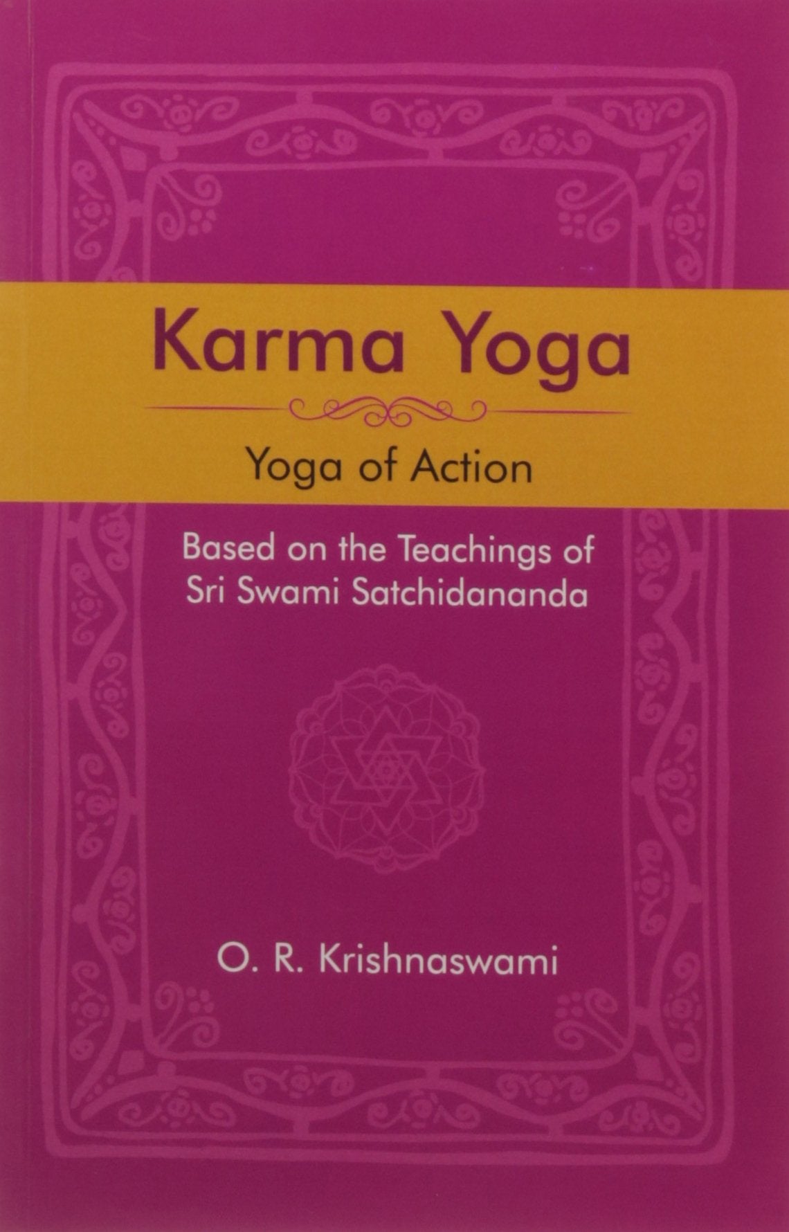 Karma Yoga: Yoga Of Action, Based On The Teachings Of Sri Swami Satchidananda