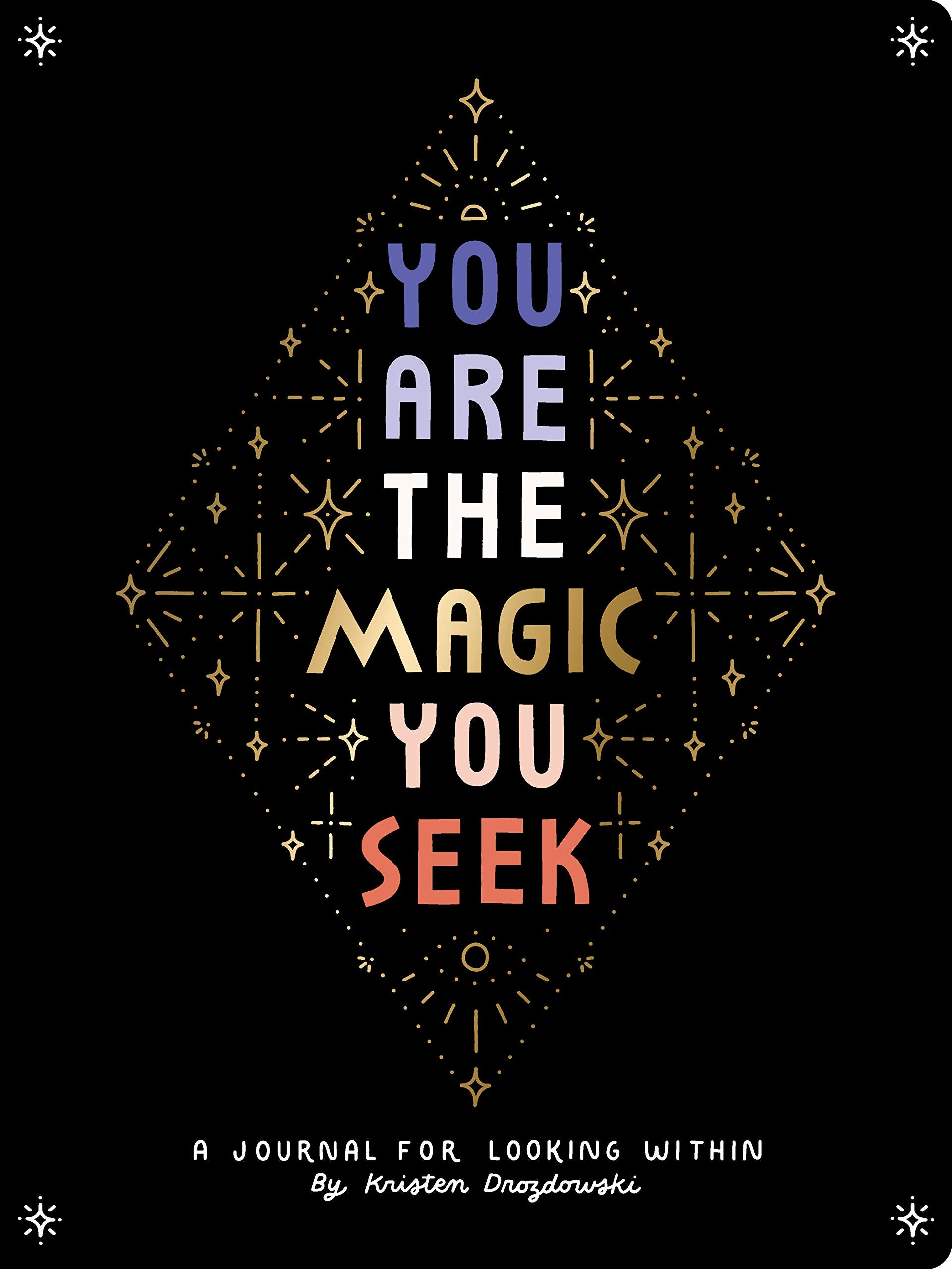 You Are the Magic You Seek: A Journal for Looking Within