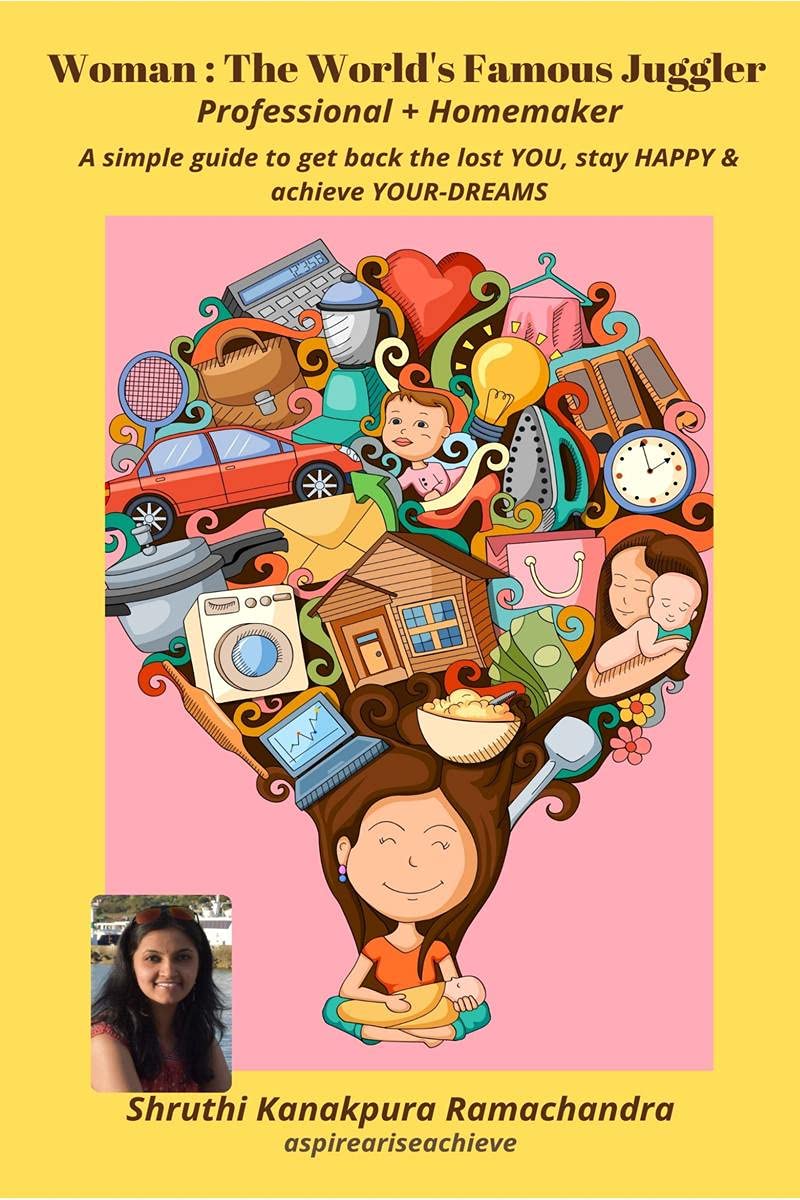 Woman : The WorldS Famous Juggler (Professional+Homemaker) : A Simple Guide To Get Back The Lost You, Stay Happy And Achieve Y