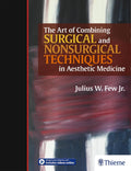 The Art Of Combining Surgical And Nonsurgical Techniques In Aesthetic Medicine (Hb 2018)