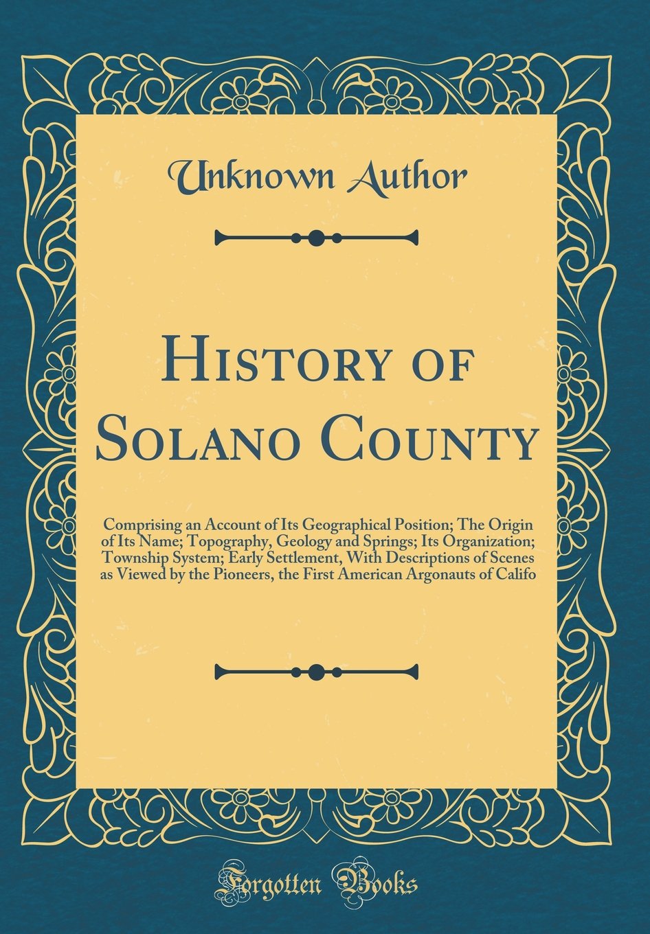 History of Solano County: Comprising an Account of Its Geographical Position; The Origin of Its Name; Topography, Geology and Sp