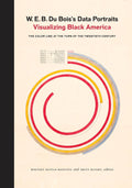 W. E. B. Du Boiss Data Portraits: Visualizing Black America