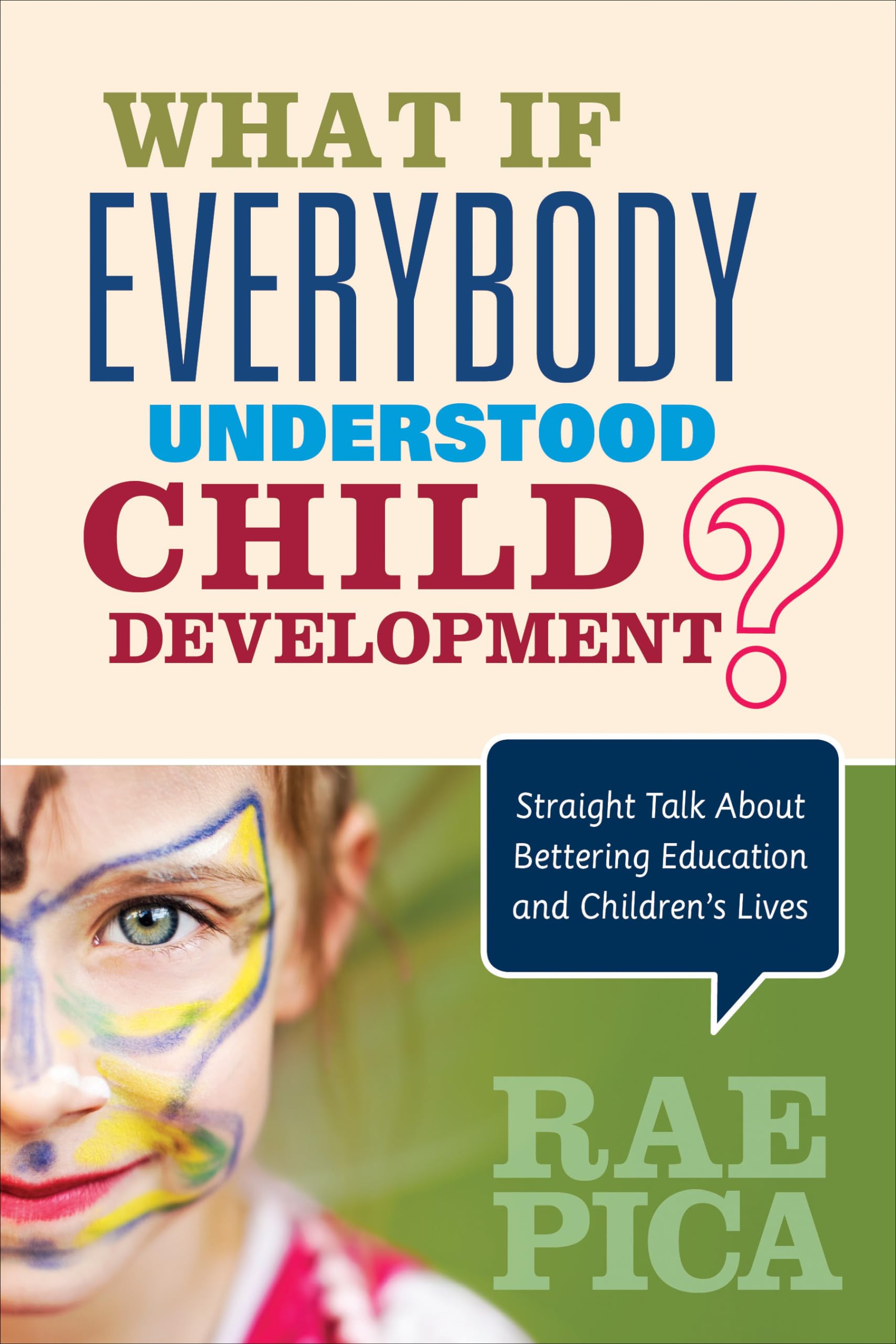 What If Everybody Understood Child Development?: Straight Talk About Bettering Education and Childrens Lives